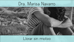 Llorar sin motivo causas, consejos, te ayudo